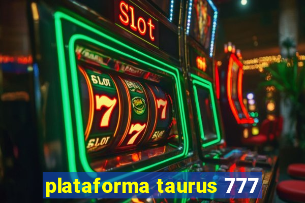 plataforma taurus 777